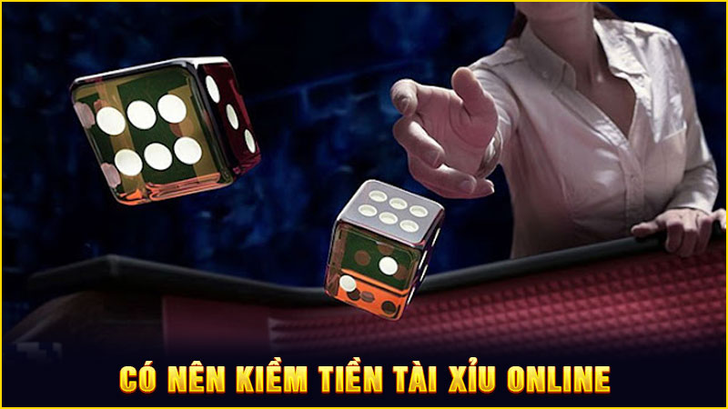 có nên kiềm tiền tài xỉu online có nên kiềm tiền tài xỉu online
