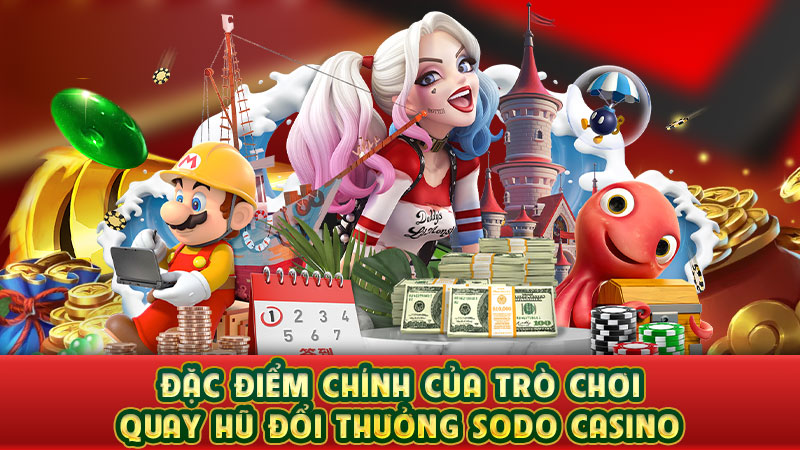 đặc điểm chính của trò chơi quay hũ đổi thưởng sodo casino đặc điểm chính của trò chơi quay hũ đổi thưởng sodo casino