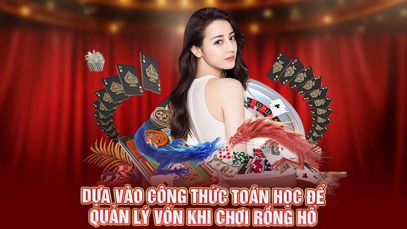 dựa vào công thức toán học để quản lý vốn khi chơi rồng hổ