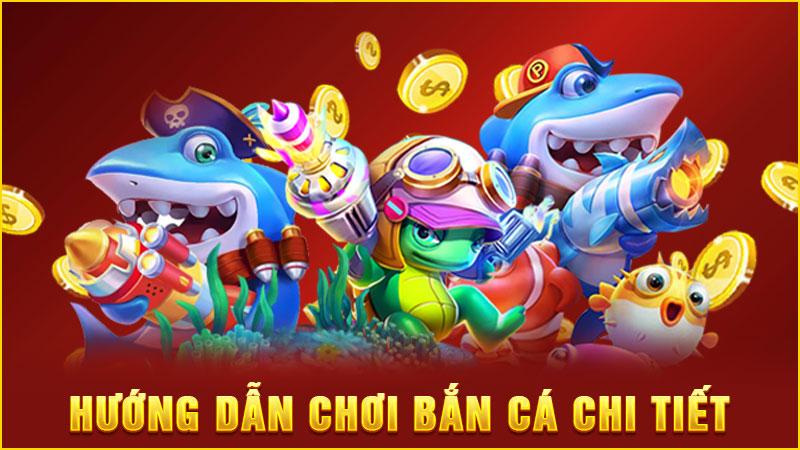 hướng dẫn chơi bắn cá chi tiết
