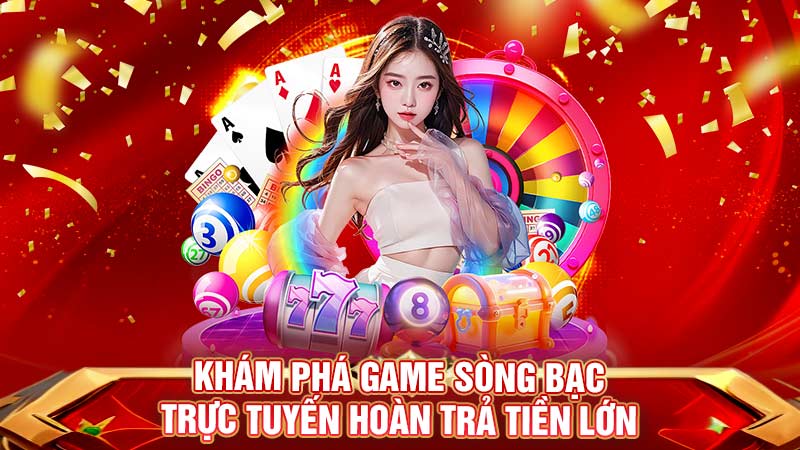 khám phá game sòng bạc trực tuyến hoàn trả tiền lớn