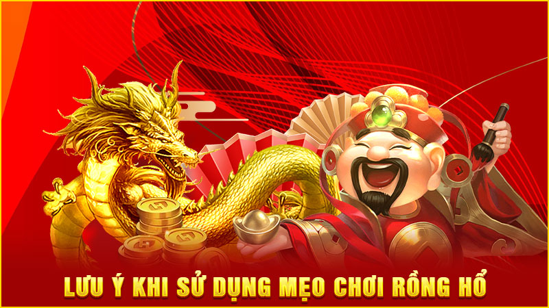 lưu ý khi sử dụng mẹo chơi rồng hổ lưu ý khi sử dụng mẹo chơi rồng hổ
