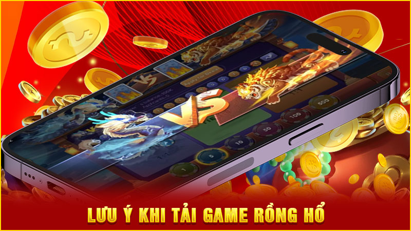 lưu ý khi tải game rồng hổ