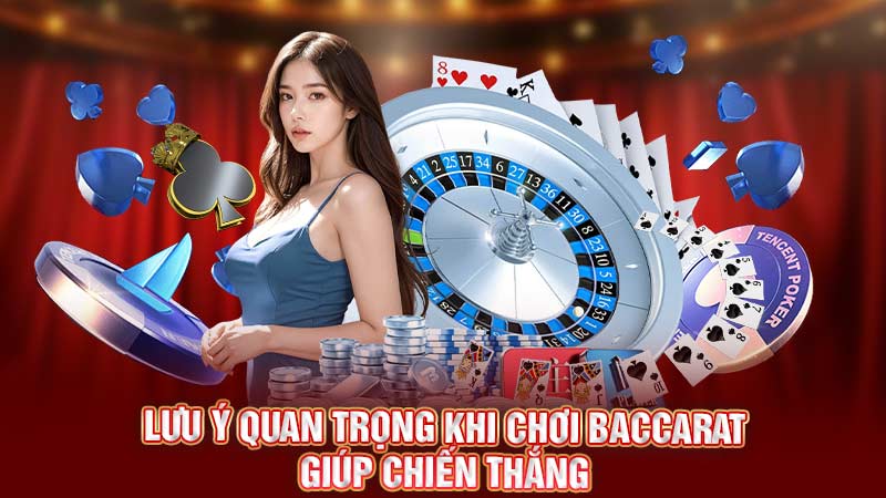 lưu ý quan trọng khi chơi baccarat giúp chiến thắng