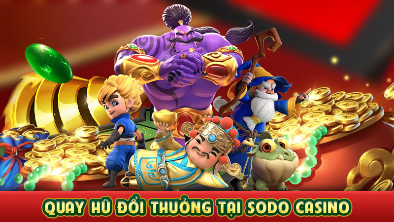 mẹo quay hũ đổi thưởng tại sodo casino mẹo quay hũ đổi thưởng tại sodo casino