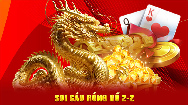 soi cầu rồng hổ 2-2 soi cầu rồng hổ 2-2