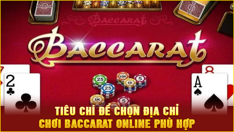 tiêu chí để chọn địa chỉ chơi baccarat online phù hợp tiêu chí để chọn địa chỉ chơi baccarat online phù hợp