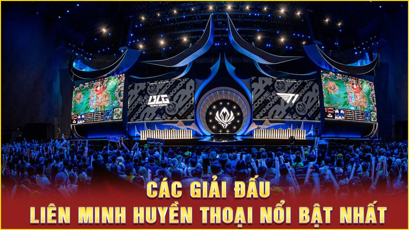 các giải đấu liên minh huyền thoại nổi bật nhất