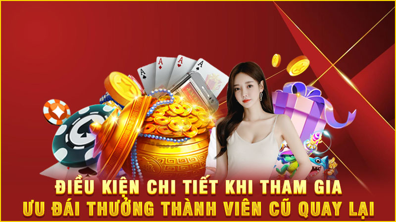 điều kiện chi tiết khi tham gia ưu đái thưởng thành viên cũ quay lại
