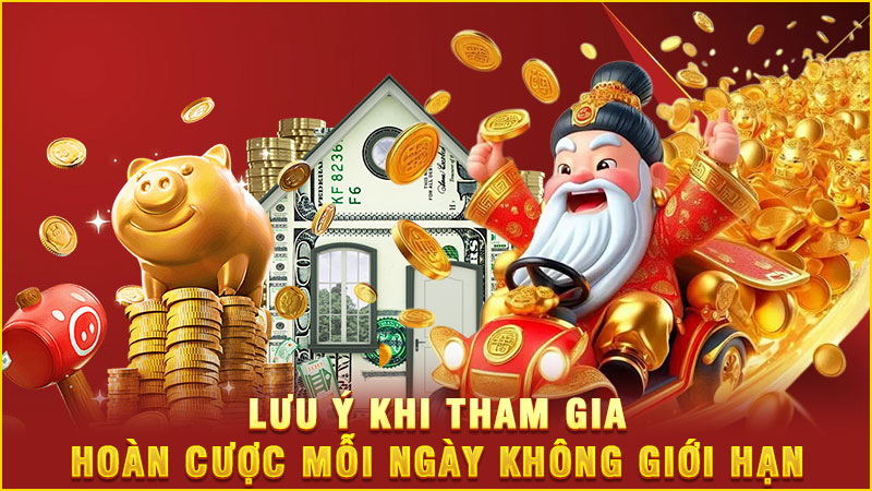 lưu ý khi tham gia hoàn cược mỗi ngày không giới hạn lưu ý khi tham gia hoàn cược mỗi ngày không giới hạn