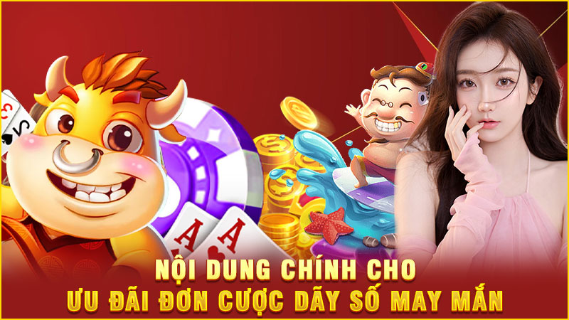 nội dung chính cho ưu đãi đơn cược dãy số may mắn nội dung chính cho ưu đãi đơn cược dãy số may mắn