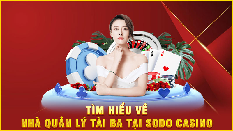 tìm hiểu về nhà quản lý tài ba tại sodo casino tìm hiểu về nhà quản lý tài ba tại sodo casino