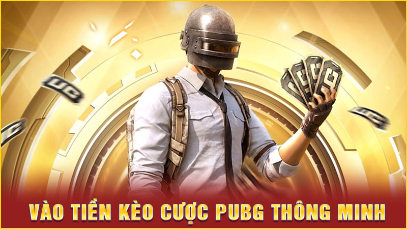 vào tiền kèo cược pubg thông minh