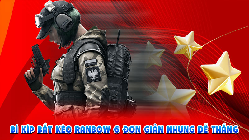 bí kíp bắt kèo ranbow 6 đơn giản nhưng dễ thắng